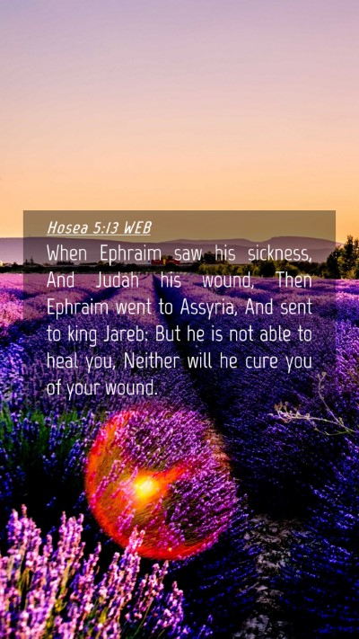 Picture 04 - Hosea 5:13 WEB Mobile Phone Wallpaper - When Ephraim saw his sickness, And Judah his - Mobile Bible Verse Wallpaper