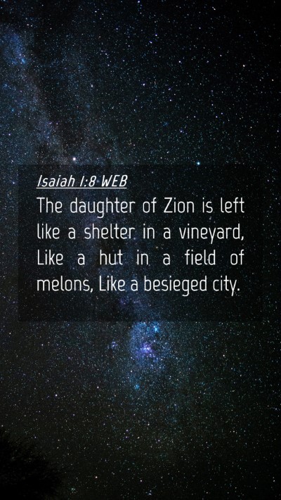 Picture 04 - Isaiah 1:8 WEB Mobile Phone Wallpaper - The daughter of Zion is left like a shelter in a - Mobile Bible Verse Wallpaper