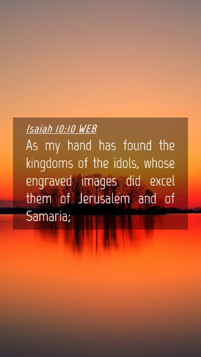 Picture 04 - Isaiah 10:10 WEB Mobile Phone Wallpaper - As my hand has found the kingdoms of the idols, - Mobile Bible Verse Wallpaper