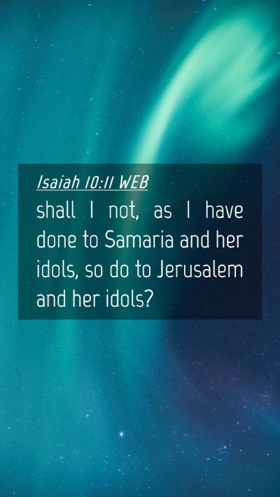 Picture 04 - Isaiah 10:11 WEB Mobile Phone Wallpaper - shall I not, as I have done to Samaria and her - Mobile Bible Verse Wallpaper