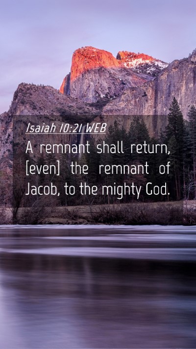 Picture 04 - Isaiah 10:21 WEB Mobile Phone Wallpaper - A remnant shall return, [even] the remnant of - Mobile Bible Verse Wallpaper
