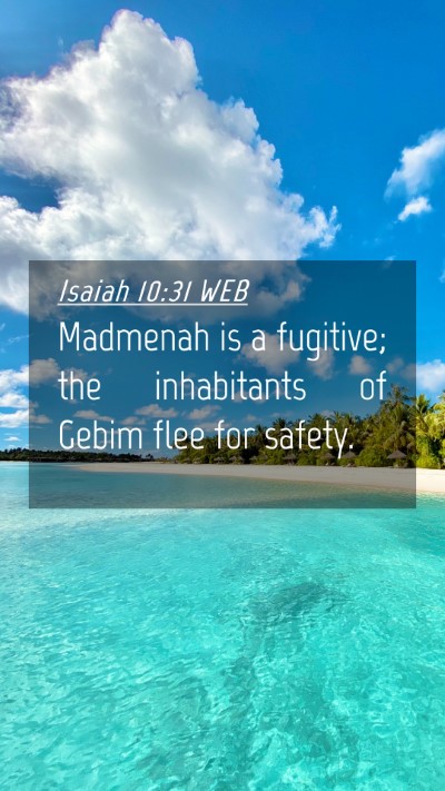 Picture 04 - Isaiah 10:31 WEB Mobile Phone Wallpaper - Madmenah is a fugitive; the inhabitants of Gebim - Mobile Bible Verse Wallpaper