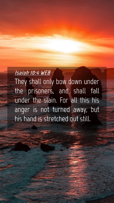 Picture 04 - Isaiah 10:4 WEB Mobile Phone Wallpaper - They shall only bow down under the prisoners, and - Mobile Bible Verse Wallpaper