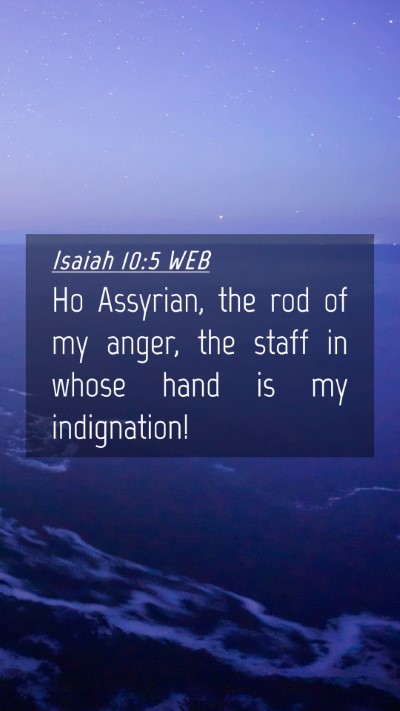 Picture 04 - Isaiah 10:5 WEB Mobile Phone Wallpaper - Ho Assyrian, the rod of my anger, the staff in - Mobile Bible Verse Wallpaper