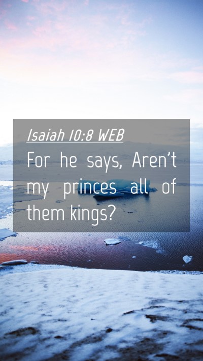 Picture 04 - Isaiah 10:8 WEB Mobile Phone Wallpaper - For he says, Aren't my princes all of them - Mobile Bible Verse Wallpaper