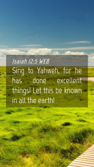 Picture 04 - Isaiah 12:5 WEB Mobile Phone Wallpaper - Sing to Yahweh, for he has done excellent things! - Mobile Bible Verse Wallpaper