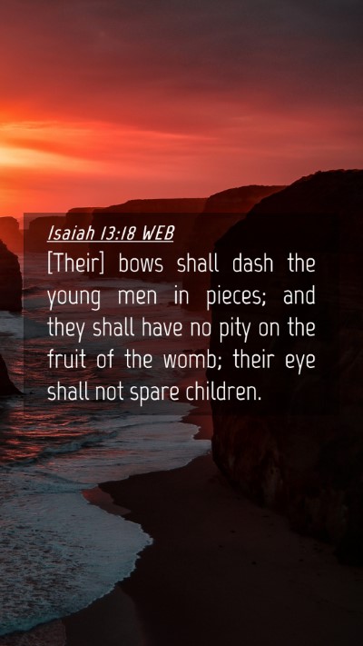 Picture 04 - Isaiah 13:18 WEB Mobile Phone Wallpaper - [Their] bows shall dash the young men in pieces; - Mobile Bible Verse Wallpaper