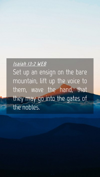 Picture 04 - Isaiah 13:2 WEB Mobile Phone Wallpaper - Set up an ensign on the bare mountain, lift up - Mobile Bible Verse Wallpaper