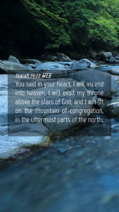 Picture 04 - Isaiah 14:13 WEB Mobile Phone Wallpaper - You said in your heart, I will ascend into - Mobile Bible Verse Wallpaper