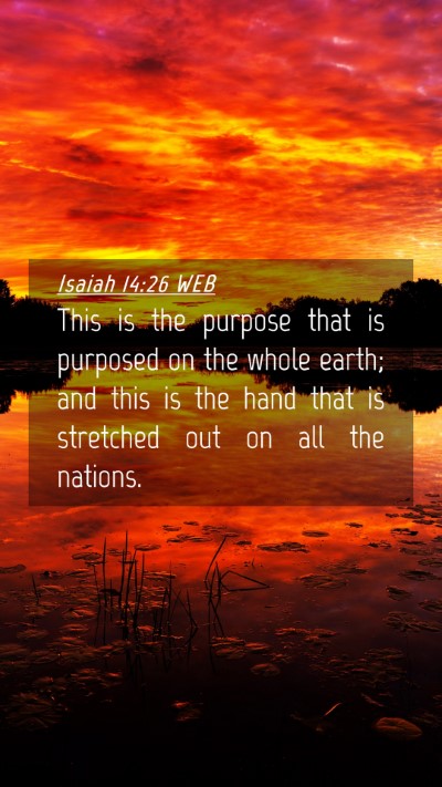Picture 04 - Isaiah 14:26 WEB Mobile Phone Wallpaper - This is the purpose that is purposed on the whole - Mobile Bible Verse Wallpaper
