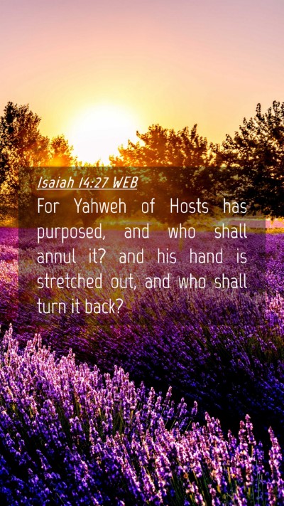 Picture 04 - Isaiah 14:27 WEB Mobile Phone Wallpaper - For Yahweh of Hosts has purposed, and who shall - Mobile Bible Verse Wallpaper