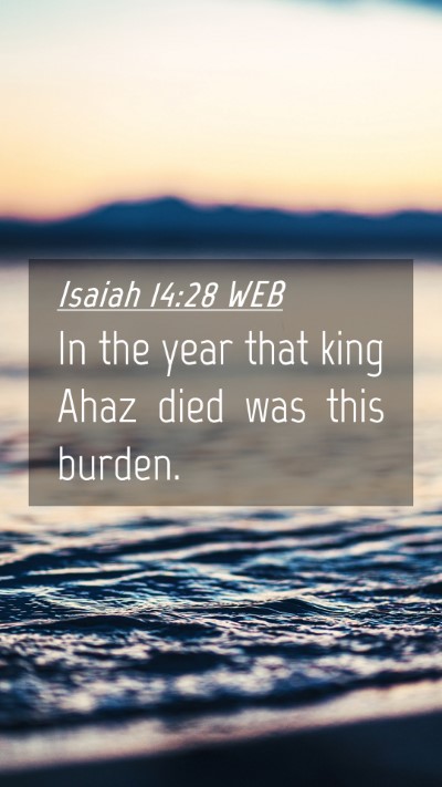 Picture 04 - Isaiah 14:28 WEB Mobile Phone Wallpaper - In the year that king Ahaz died was this - Mobile Bible Verse Wallpaper