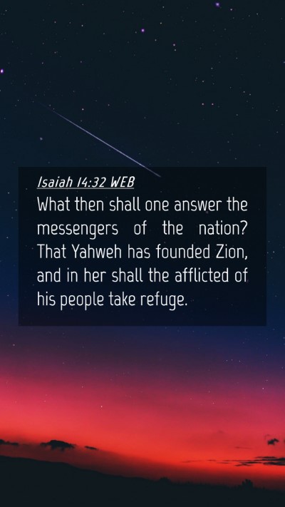 Picture 04 - Isaiah 14:32 WEB Mobile Phone Wallpaper - What then shall one answer the messengers of the - Mobile Bible Verse Wallpaper