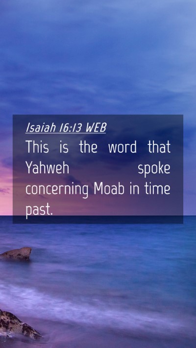 Picture 04 - Isaiah 16:13 WEB Mobile Phone Wallpaper - This is the word that Yahweh spoke concerning - Mobile Bible Verse Wallpaper