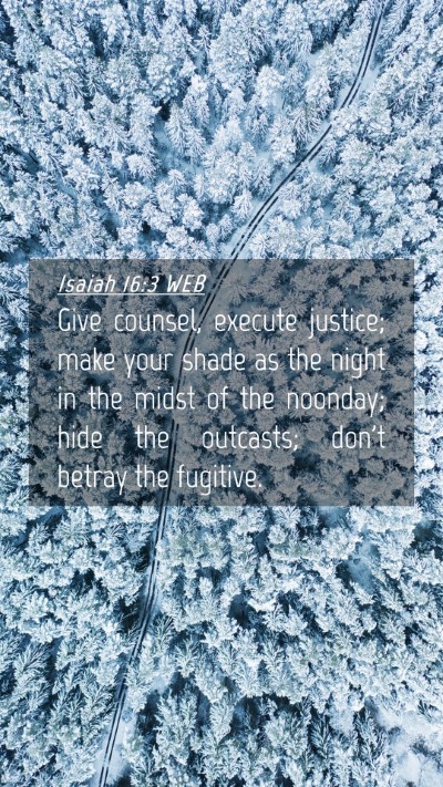 Picture 04 - Isaiah 16:3 WEB Mobile Phone Wallpaper - Give counsel, execute justice; make your shade as - Mobile Bible Verse Wallpaper