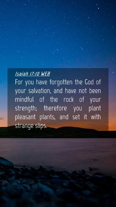 Picture 04 - Isaiah 17:10 WEB Mobile Phone Wallpaper - For you have forgotten the God of your salvation, - Mobile Bible Verse Wallpaper