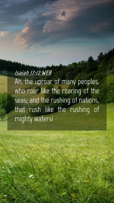 Picture 04 - Isaiah 17:12 WEB Mobile Phone Wallpaper - Ah, the uproar of many peoples, who roar like the - Mobile Bible Verse Wallpaper