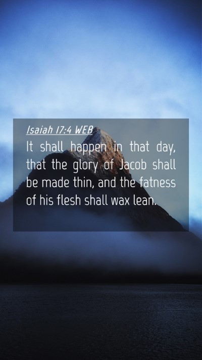 Picture 04 - Isaiah 17:4 WEB Mobile Phone Wallpaper - It shall happen in that day, that the glory of - Mobile Bible Verse Wallpaper