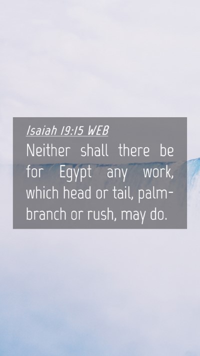Picture 04 - Isaiah 19:15 WEB Mobile Phone Wallpaper - Neither shall there be for Egypt any work, which - Mobile Bible Verse Wallpaper