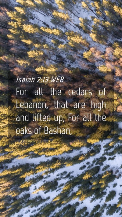 Picture 04 - Isaiah 2:13 WEB Mobile Phone Wallpaper - For all the cedars of Lebanon, that are high and - Mobile Bible Verse Wallpaper