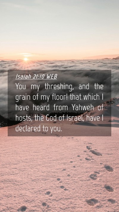 Picture 04 - Isaiah 21:10 WEB Mobile Phone Wallpaper - You my threshing, and the grain of my floor! that - Mobile Bible Verse Wallpaper