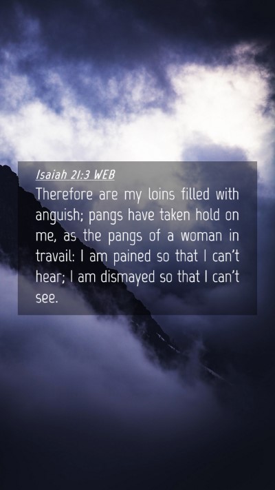 Picture 04 - Isaiah 21:3 WEB Mobile Phone Wallpaper - Therefore are my loins filled with anguish; pangs - Mobile Bible Verse Wallpaper