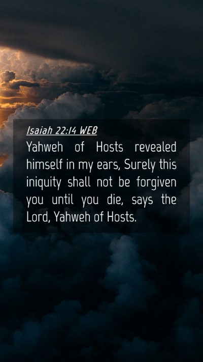 Picture 04 - Isaiah 22:14 WEB Mobile Phone Wallpaper - Yahweh of Hosts revealed himself in my ears, - Mobile Bible Verse Wallpaper