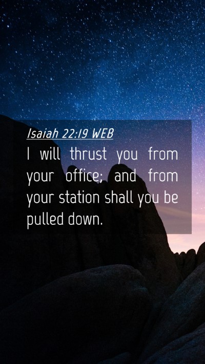 Picture 04 - Isaiah 22:19 WEB Mobile Phone Wallpaper - I will thrust you from your office; and from your - Mobile Bible Verse Wallpaper