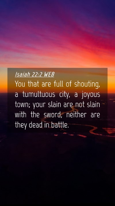 Picture 04 - Isaiah 22:2 WEB Mobile Phone Wallpaper - You that are full of shouting, a tumultuous city, - Mobile Bible Verse Wallpaper