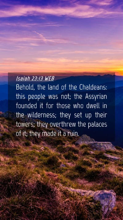 Picture 04 - Isaiah 23:13 WEB Mobile Phone Wallpaper - Behold, the land of the Chaldeans: this people - Mobile Bible Verse Wallpaper