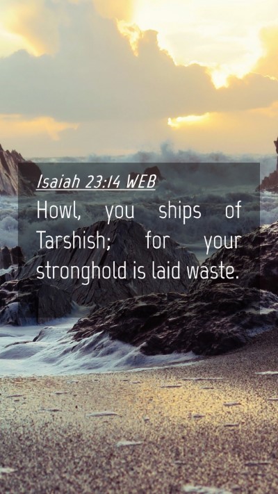 Picture 04 - Isaiah 23:14 WEB Mobile Phone Wallpaper - Howl, you ships of Tarshish; for your stronghold - Mobile Bible Verse Wallpaper