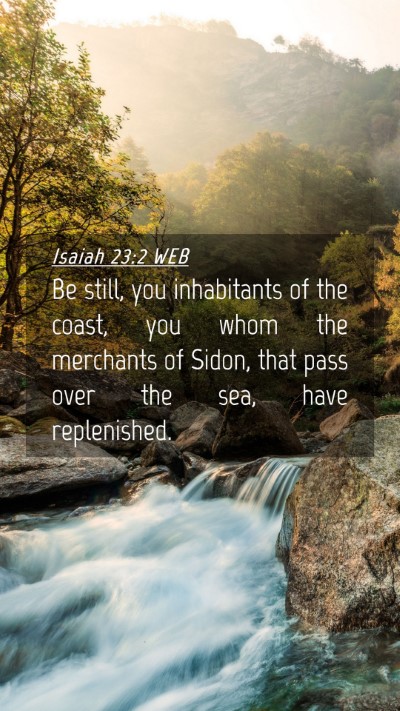 Picture 04 - Isaiah 23:2 WEB Mobile Phone Wallpaper - Be still, you inhabitants of the coast, you whom - Mobile Bible Verse Wallpaper