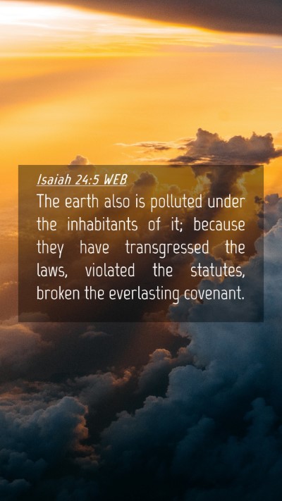 Picture 04 - Isaiah 24:5 WEB Mobile Phone Wallpaper - The earth also is polluted under the inhabitants - Mobile Bible Verse Wallpaper