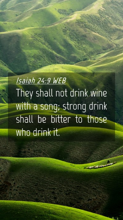 Picture 04 - Isaiah 24:9 WEB Mobile Phone Wallpaper - They shall not drink wine with a song; strong - Mobile Bible Verse Wallpaper