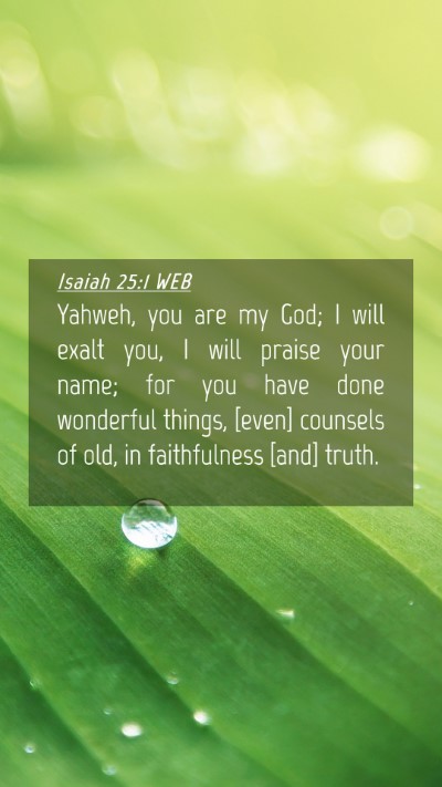 Picture 04 - Isaiah 25:1 WEB Mobile Phone Wallpaper - Yahweh, you are my God; I will exalt you, I will - Mobile Bible Verse Wallpaper