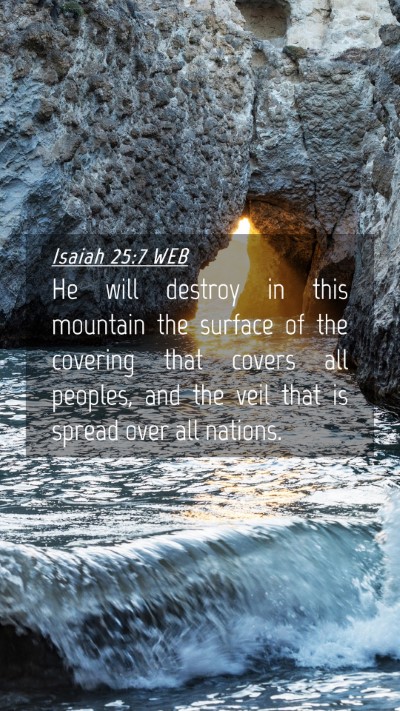 Picture 04 - Isaiah 25:7 WEB Mobile Phone Wallpaper - He will destroy in this mountain the surface of - Mobile Bible Verse Wallpaper