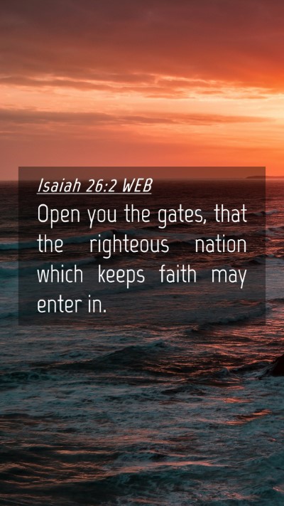 Picture 04 - Isaiah 26:2 WEB Mobile Phone Wallpaper - Open you the gates, that the righteous nation - Mobile Bible Verse Wallpaper