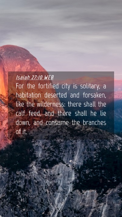 Picture 04 - Isaiah 27:10 WEB Mobile Phone Wallpaper - For the fortified city is solitary, a habitation - Mobile Bible Verse Wallpaper
