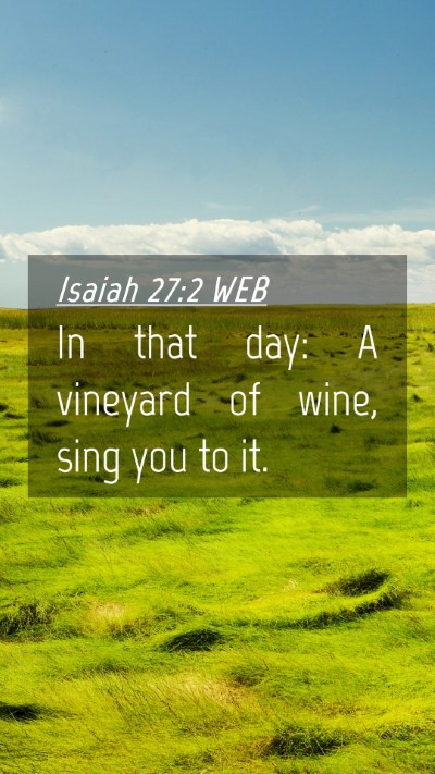 Picture 04 - Isaiah 27:2 WEB Mobile Phone Wallpaper - In that day: A vineyard of wine, sing you to - Mobile Bible Verse Wallpaper