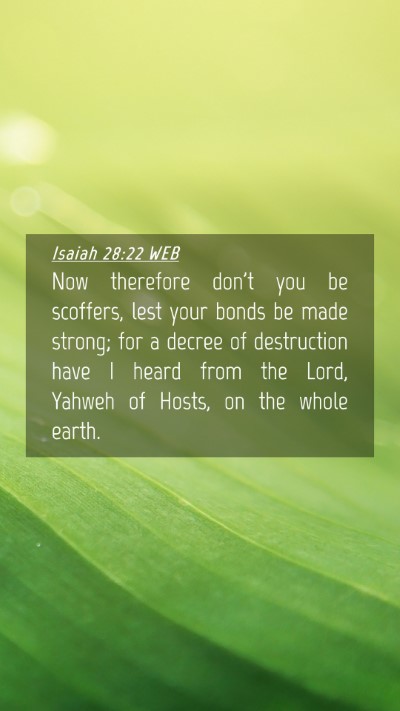 Picture 04 - Isaiah 28:22 WEB Mobile Phone Wallpaper - Now therefore don't you be scoffers, lest your - Mobile Bible Verse Wallpaper