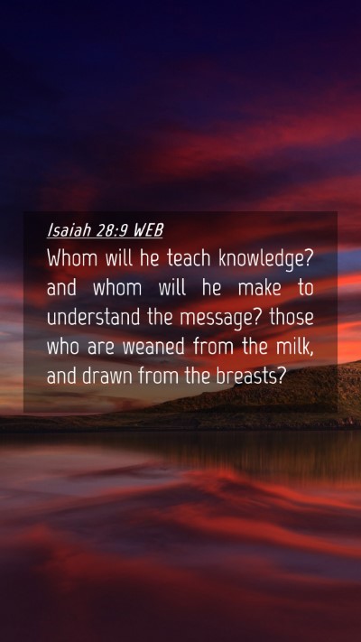 Picture 04 - Isaiah 28:9 WEB Mobile Phone Wallpaper - Whom will he teach knowledge? and whom will he - Mobile Bible Verse Wallpaper