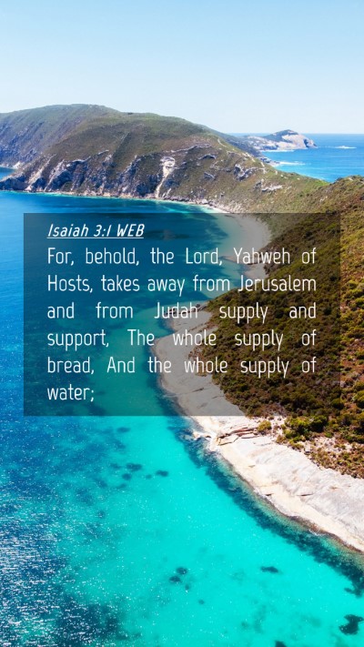 Picture 04 - Isaiah 3:1 WEB Mobile Phone Wallpaper - For, behold, the Lord, Yahweh of Hosts, takes - Mobile Bible Verse Wallpaper