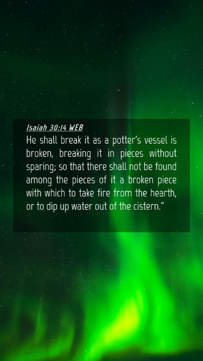 Picture 04 - Isaiah 30:14 WEB Mobile Phone Wallpaper - He shall break it as a potter's vessel is broken, - Mobile Bible Verse Wallpaper