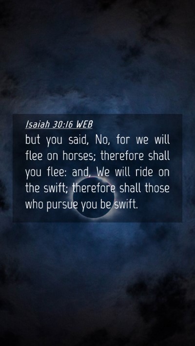 Picture 04 - Isaiah 30:16 WEB Mobile Phone Wallpaper - but you said, No, for we will flee on horses; - Mobile Bible Verse Wallpaper
