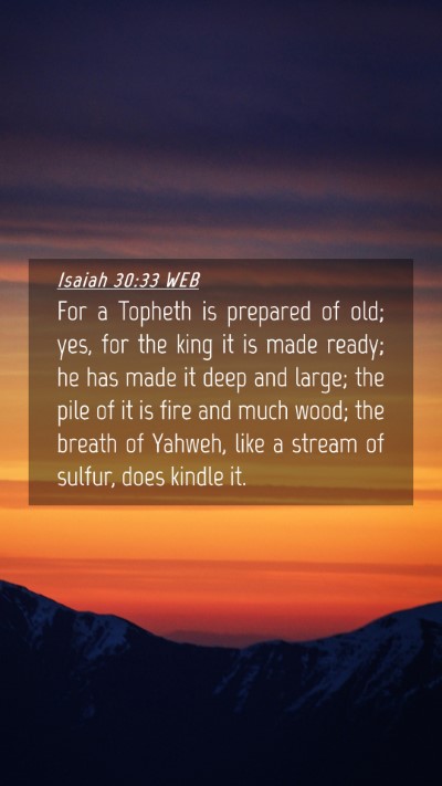 Picture 04 - Isaiah 30:33 WEB Mobile Phone Wallpaper - For a Topheth is prepared of old; yes, for the - Mobile Bible Verse Wallpaper