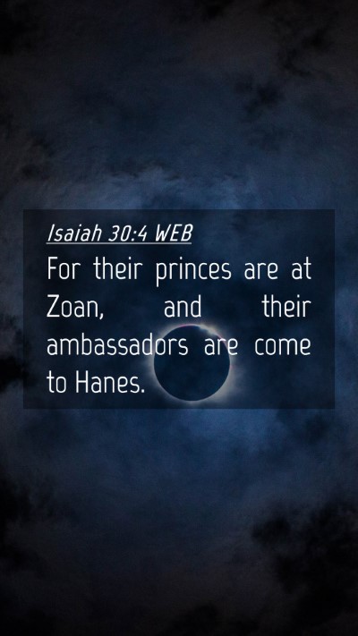 Picture 04 - Isaiah 30:4 WEB Mobile Phone Wallpaper - For their princes are at Zoan, and their - Mobile Bible Verse Wallpaper
