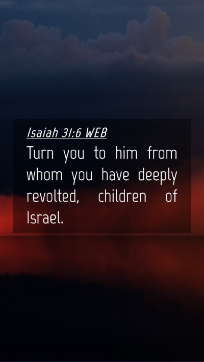 Picture 04 - Isaiah 31:6 WEB Mobile Phone Wallpaper - Turn you to him from whom you have deeply - Mobile Bible Verse Wallpaper