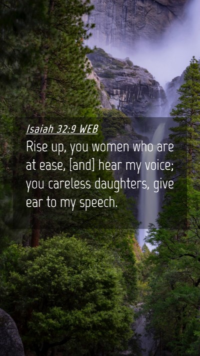 Picture 04 - Isaiah 32:9 WEB Mobile Phone Wallpaper - Rise up, you women who are at ease, [and] hear my - Mobile Bible Verse Wallpaper
