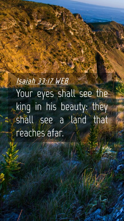 Picture 04 - Isaiah 33:17 WEB Mobile Phone Wallpaper - Your eyes shall see the king in his beauty: they - Mobile Bible Verse Wallpaper