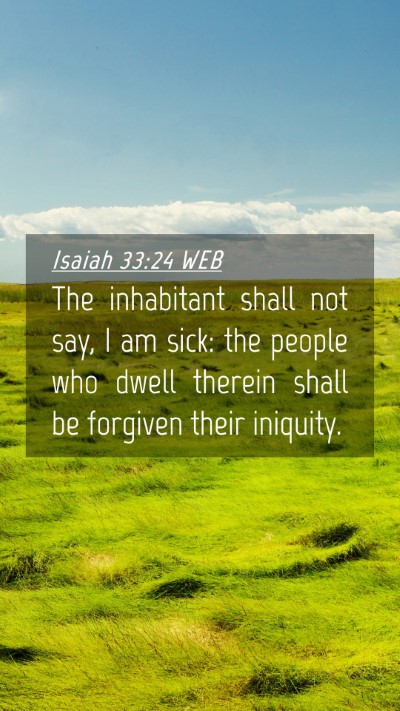 Picture 04 - Isaiah 33:24 WEB Mobile Phone Wallpaper - The inhabitant shall not say, I am sick: the - Mobile Bible Verse Wallpaper